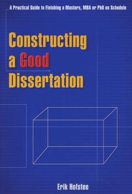 Constructing a Good Dissertation - A Practical Guide to Finishing a Masters, MBA or Phd on Schedule  Picture 1