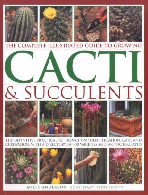 The Complete Illustrated Guide to Growing Cacti & Succulents - the Definitive Practical Reference on Picture 1